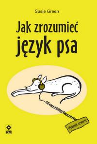 Jak zrozumieć język psa. Autor: Green Susie. Dobreksiazki.pl Okładka książki Jak zrozumieć język psa