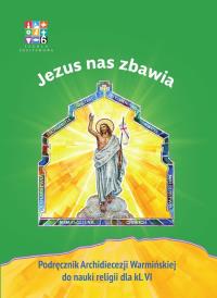 Katechizm SP 6 Jezus nas zbawia... podr WARMIA. Autor: praaca zbiorowa. Dobreksiazki.pl Okładka książki Katechizm SP 6 Jezus nas zbawia... podr WARMIA