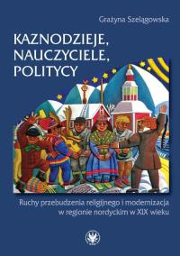 Kaznodzieje, nauczyciele, politycy. Autor: Szelągowska Grażyna. Dobreksiazki.pl Okładka książki Kaznodzieje, nauczyciele, politycy