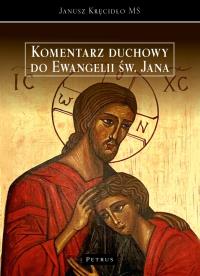 Komentarz duchowy do ewngelii św. Jana. Autor: Janusz Kręcidło MS. Dobreksiazki.pl Okładka książki Komentarz duchowy do ewngelii św. Jana