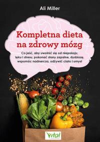 Kompletna dieta na zdrowy mózg. . Autor: Miller Alice. Dobreksiazki.pl Okładka książki Kompletna dieta na zdrowy mózg.