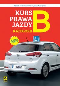 Kurs prawa jazdy kategorii B. Autor: Giszczak Jacek, Marek Tomaszewski. Dobreksiazki.pl Okładka książki Kurs prawa jazdy kategorii B