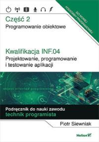 Kwalifikacja INF.04. Cz2 Projektowanie, programowanie i testowanie aplikacji.. Autor: Piotr Siewniak. Dobreksiazki.pl Okładka książki Kwalifikacja INF.04. Cz2 Projektowanie, programowanie i testowanie aplikacji.