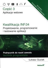 Kwalifikacja INF.04. Projektowanie cz.3. Autor: Łukasz Guziak. Dobreksiazki.pl Okładka książki Kwalifikacja INF.04. Projektowanie cz.3