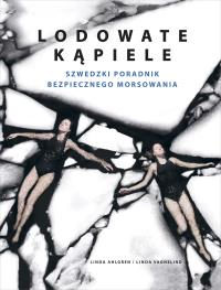 Lodowate kąpiele. Szwedzki poradnik bezpiecznego morsowania. Autor: Linda Ahlgren, Linda Vagnelind. Dobreksiazki.pl Okładka książki Lodowate kąpiele. Szwedzki poradnik bezpiecznego morsowania