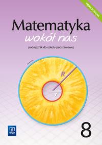 Matematyka wokół nas podręcznik dla klasy 8 szkoły podstawowej 1777A1. Autor: Drążek Anna, Duvnjak Ewa, Kokiernak-Jurkiewicz Ewa. Dobreksiazki.pl Okładka książki Matematyka wokół nas podręcznik dla klasy 8 szkoły podstawowej 1777A1