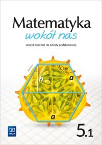 Matematyka wokół nas zeszyt ćwiczeń dla klasy 5 część 1 szkoły podstawowej 177790. Autor: Kowalczyk Marianna. Dobreksiazki.pl Okładka książki Matematyka wokół nas zeszyt ćwiczeń dla klasy 5 część 1 szkoły podstawowej 177790