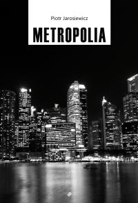 Metropolia. Autor: Piotr Jarosiewicz. Dobreksiazki.pl Okładka książki Metropolia