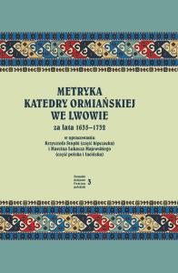 Metryka katedry ormiańskiej we Lwowie za lata 1635-1732. Autor: oprac. Krzysztof Stopka, oprac. Marcin Łukasz Majewski. Dobreksiazki.pl Okładka książki Metryka katedry ormiańskiej we Lwowie za lata 1635-1732