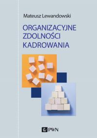 Organizacyjne zdolności kadrowania. Autor: Mateusz Lewandowski. Dobreksiazki.pl Okładka książki Organizacyjne zdolności kadrowania