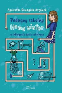 Pedagog szkolny. Homo viator w labiryncie życia... Autor: Domagała-Kręcioch Agnieszka. Dobreksiazki.pl Okładka książki Pedagog szkolny. Homo viator w labiryncie życia..