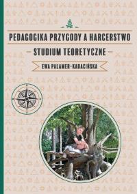 Pedagogika przygody a harcerstwo. Autor: Palamer-Kabacińska Ewa. Dobreksiazki.pl Okładka książki Pedagogika przygody a harcerstwo
