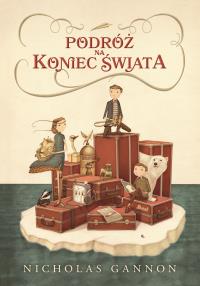 Podróż na koniec świata. Autor: Nicholas Gannon, Maria Grabska- Ryńska. Dobreksiazki.pl Okładka książki Podróż na koniec świata