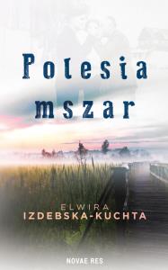 Polesia mszar. Autor: Elwira Izdebska-Kuchta. Dobreksiazki.pl Okładka książki Polesia mszar