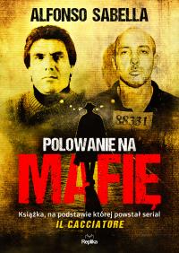 Polowanie na mafię. Autor: Sabella Alfonso. Dobreksiazki.pl Okładka książki Polowanie na mafię