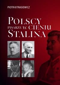 Polscy pisarze w cieniu Stalina. Opowieści biograficzne: Broniewski, Tuwim, Gałczyński, Boy-Żeleński. Autor: Piotr Kitrasiewicz. Dobreksiazki.pl Okładka książki Polscy pisarze w cieniu Stalina. Opowieści biograficzne: Broniewski, Tuwim, Gałczyński, Boy-Żeleński