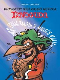 Przygody wielkiego wezyra Iznoguda T.4. Autor: JEAN TABARY, Marek Puszczewicz. Dobreksiazki.pl Okładka książki Przygody wielkiego wezyra Iznoguda T.4
