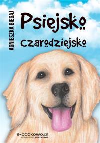 Psiejsko czarodziejsko. Autor: Agnieszka Biegaj. Dobreksiazki.pl Okładka książki Psiejsko czarodziejsko