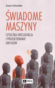 Świadome maszyny. Autor: Rhodes Sonya Schneider Susan. Dobreksiazki.pl Okładka książki Świadome maszyny