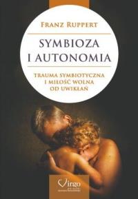 Symbioza i autonomia. Autor: Franz Ruppert. Dobreksiazki.pl Okładka książki Symbioza i autonomia