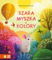 Szara myszka i kolory. Autor: Małgorzata Strzałkowska. Dobreksiazki.pl Okładka książki Szara myszka i kolory