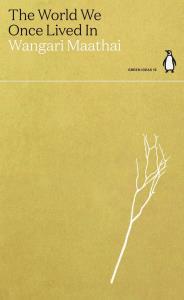 The World We Once Lived In. Autor: Maathai Wangari. Dobreksiazki.pl Okładka książki The World We Once Lived In
