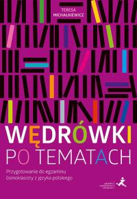 Wędrówki po tematach. Przygotowanie do egzaminu.... Autor: Teresa Michałkiewicz. Dobreksiazki.pl Okładka książki Wędrówki po tematach. Przygotowanie do egzaminu...