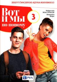 Wot i my po-nowomu 3 Zeszyt ćwiczeń do języka rosyjskiego. Autor: Wiatr-Kmieciak Małgorzata, Wujec Sławomira. Dobreksiazki.pl Okładka książki Wot i my po-nowomu 3 Zeszyt ćwiczeń do języka rosyjskiego