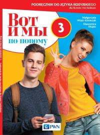 Wot i my ponowomu 3 Podręcznik do języka rosyjskiego dla liceum i technikum. Autor: Wiatr-Kmieciak Małgorzata, Wujec Sławomira. Dobreksiazki.pl Okładka książki Wot i my ponowomu 3 Podręcznik do języka rosyjskiego dla liceum i technikum