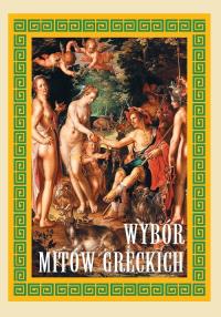 Wybór mitów greckich w.2021. Autor: Rodziewicz Joanna (oprac.). Dobreksiazki.pl Okładka książki Wybór mitów greckich w.2021