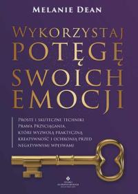 Wykorzystaj potęgę swoich emocji. . Autor: Dean Melanie. Dobreksiazki.pl Okładka książki Wykorzystaj potęgę swoich emocji.