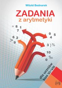 Zadania z arytmetyki dla uczniów klas VI -VIII. Autor: Bednarek Witold. Dobreksiazki.pl Okładka książki Zadania z arytmetyki dla uczniów klas VI -VIII
