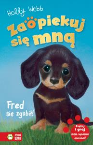 Zaopiekuj się mną. Fred się zgubił. Autor: Webb Holly. Dobreksiazki.pl Okładka książki Zaopiekuj się mną. Fred się zgubił