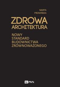 Zdrowa architektura. Nowy standard budownictwa zrównoważonego. Autor: Promińska Marta. Dobreksiazki.pl Okładka książki Zdrowa architektura. Nowy standard budownictwa zrównoważonego