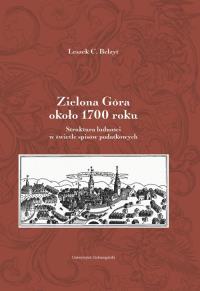 Zielona Góra około 1700 roku. Autor: Belzyt Leszek. Dobreksiazki.pl Okładka książki Zielona Góra około 1700 roku