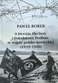 9 Dywizja Piechoty i Południowe Podlasie w wojnie polsko-sowieckiej (1919-1920). Autor: Paweł Borek. Dobreksiazki.pl Okładka książki 9 Dywizja Piechoty i Południowe Podlasie w wojnie polsko-sowieckiej (1919-1920)
