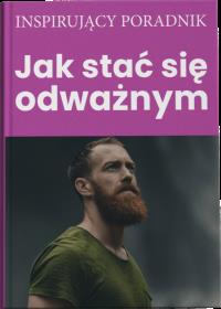 Jak stać się odważnym. Autor: Opracowanie zbiorowe. Dobreksiazki.pl Okładka książki Jak stać się odważnym