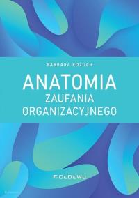 Anatomia zaufania organizacyjnego. Autor: Kożuch Barbara. Dobreksiazki.pl Okładka książki Anatomia zaufania organizacyjnego