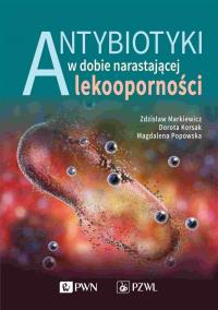 Antybiotyki w dobie narastającej lekooporności. Autor: Markiewicz Zdzisław, Magdalena Popowska, Dorota Korsak. Dobreksiazki.pl Okładka książki Antybiotyki w dobie narastającej lekooporności