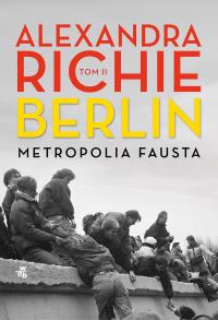 Berlin. Metropolia Fausta. Tom 2. Autor: Richie Alexandra. Dobreksiazki.pl Okładka książki Berlin. Metropolia Fausta. Tom 2