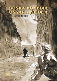 Boska komedia Oscara Wilde’a. Autor: Isusi de Javier. Dobreksiazki.pl Okładka książki Boska komedia Oscara Wilde’a