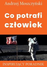 Co potrafi człowiek. Autor: Andrzej Moszczyński. Dobreksiazki.pl Okładka książki Co potrafi człowiek