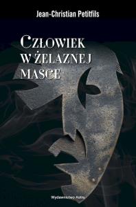 Człowiek w żelaznej masce. Autor: Petitfils Jean-Christian. Dobreksiazki.pl Okładka książki Człowiek w żelaznej masce