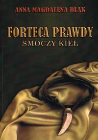 Forteca prawdy. Smoczy kieł. Autor: Blak Magdalena Anna. Dobreksiazki.pl Okładka książki Forteca prawdy. Smoczy kieł