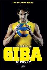Giba. W punkt. Autobiografia w.2. Autor: Luiz Paulo Montes. Dobreksiazki.pl Okładka książki Giba. W punkt. Autobiografia w.2