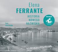 Historia nowego nazwiska (audiobook 1CD, MP3 wyd. 2). Autor: Ferrante Elena. Dobreksiazki.pl Okładka książki Historia nowego nazwiska (audiobook 1CD, MP3 wyd. 2)