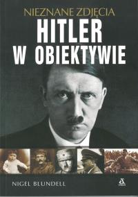 Hitler w obiektywie - nieznane zdjęcia - uszkodzone. Autor: Blundell Nigel. Dobreksiazki.pl Okładka książki Hitler w obiektywie - nieznane zdjęcia - uszkodzone