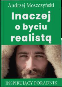 Inaczej o byciu realistą. Autor: Andrzej Moszczyński. Dobreksiazki.pl Okładka książki Inaczej o byciu realistą