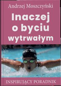 Inaczej o byciu wytrwałym. Autor: Andrzej Moszczyński. Dobreksiazki.pl Okładka książki Inaczej o byciu wytrwałym