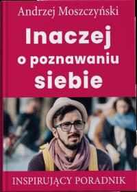 Inaczej o poznawaniu siebie. Autor: Andrzej Moszczyński. Dobreksiazki.pl Okładka książki Inaczej o poznawaniu siebie